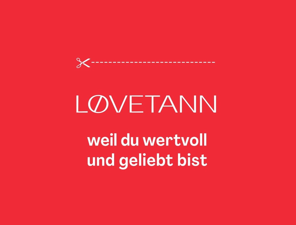 Lovetann Weil du Wertvoll und Geliebt bist